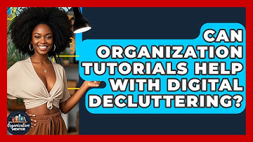 Can Organization Tutorials Help With Digital Decluttering? - Your Organization Mentor