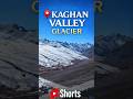 Kaghan Valley Glacier 🇵🇰 | Stunning Frozen Beauty of Pakistan ❄️ #Shorts