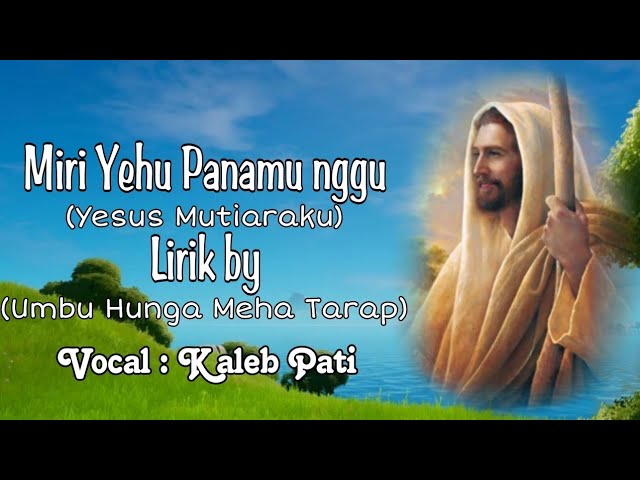 MIRI YEHU PA NAMU NGGU.(YESUS MUTIARAKU VERSI BAHASA SUMBA TIMUR)cover by Kaleb class=