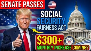 Senate Passes Social Security Fairness Act — $300+ Monthly Increase Coming?