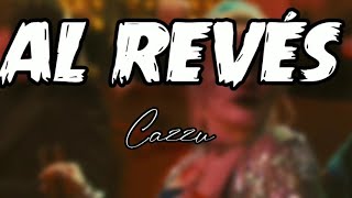 AL REVÉS  - CAZZU (LETRA | LYRICS)