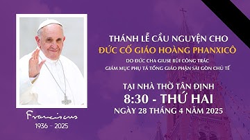 Thánh lễ cầu nguyện cho ĐỨC CỐ GIÁO HOÀNG PHANXICÔ | 8:30 ngày 28-4-2025 | NHÀ THỜ TÂN ĐỊNH