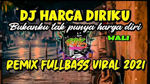 DJ HARGA DIRIKU (BUKANKU TAK PUNYA HARGA DIRI) || WALI || REMIX FULLBAS VIRAL 2021
