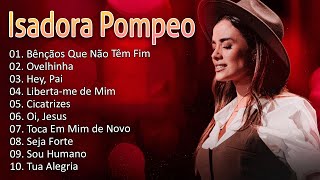10 LOUVORES INÉDITOS - Bênção Que Não Têm Fim– Música de Isadora Pompeo Quando Você Precisa de Deus