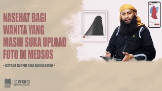 NASEHAT BAGI WANITA YANG MASIH SUKA UPLOAD FOTO DI MEDSOS | USTADZ SYAFIQ RIZA BASALAMAH