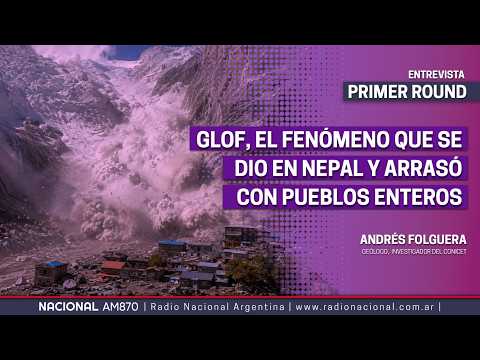 Andres Folguera, geólogo de la UBA explica que es un GLOF, el fenómeno que arrasó pueblos en Nepal