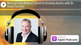 Reimagining Medical School to Increase Access with Dr. David Lenihan