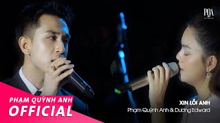 Xin Lỗi Anh | Phạm Quỳnh Anh & Dương Edward | Live Stage