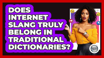 Does Internet Slang Truly Belong In Traditional Dictionaries? - Trend Unwrapper