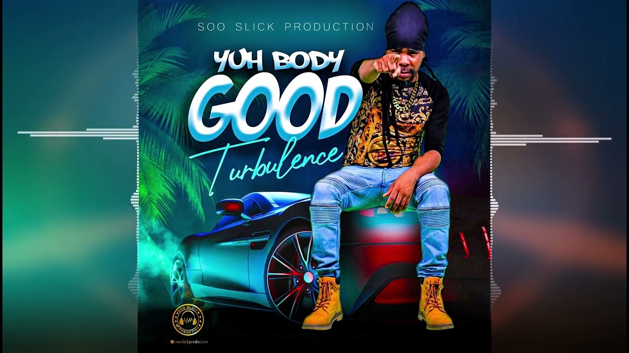 Turbulence - Yuh Body Good [Soo Slick Production] 2022 