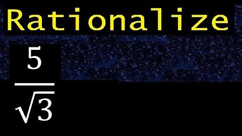 rationalize 5/√3 , eliminate root from the denominator in a fraction