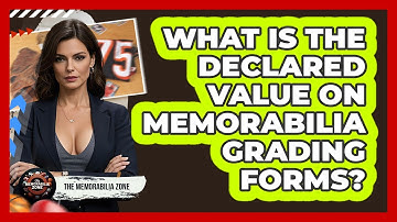 What Is The Declared Value On Memorabilia Grading Forms? - The Memorabilia Zone