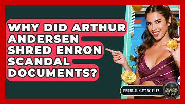 Why Did Arthur Andersen Shred Enron Scandal Documents? - Financial History Files