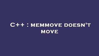 C++ : memmove doesn't move