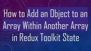 How to Add an Object to an Array Within Another Array in Redux Toolkit State