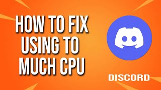 How To Fix Discord Using To Much CPU