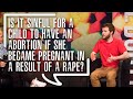 Is it sinful to have an abortion if the pregnancy was a result of rape? | Callum Miller