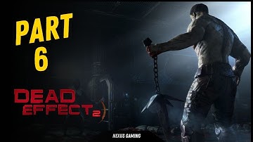 Dead Effect 2 - PC - GAMEPLAY WALKTHROUGH - LONGPLAY - NO COMMENTARY - PART 6