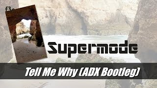 Supermode - Tell Me Why (ADX Bootleg)