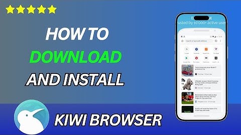 How to Download and Install Kiwi Browser in 2025