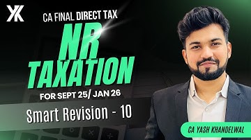 NR Taxation Best Revision| CA/CMA Final DT Smart Revision- 9 for Sept 25/Jan 26 | CA Yash Khandelwal