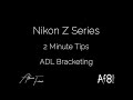 NIKON Z SERIES - 2 MINUTE TIPS #95 = ADL Bracketing on the nikon z50, z5, z6 & z7