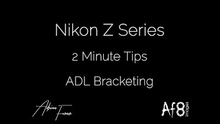NIKON Z SERIES - 2 MINUTE TIPS #95 = ADL Bracketing on the nikon z50, z5, z6 & z7