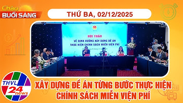 Chào buổi sáng (02/12/2025): Xây dựng đề án từng bước thực hiện chính sách miễn viện phí
