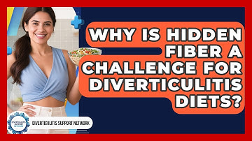 Why Is Hidden Fiber A Challenge For Diverticulitis Diets? - Diverticulitis Support Network
