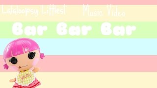 Lalaloopsy Littles Bar Bar Bar Music Video