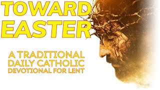 Toward Easter - Daily Readings Meditations for Lent 2025
