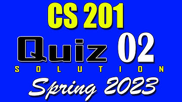 CS201 Quiz 2 Solution 2023 | CS201 Quiz 2 Solved Spring 2023 | Live Quiz !!!