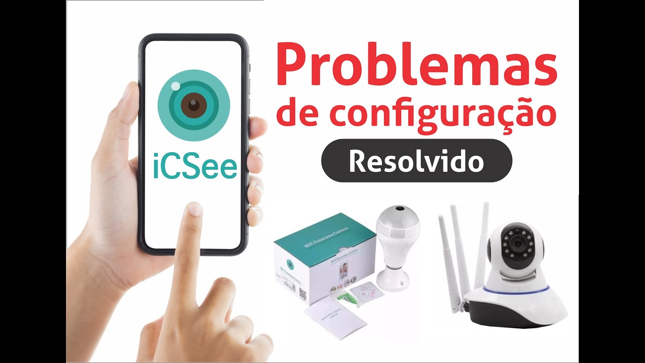 Icsee como resolver problemas de configuração da câmera ip com ...