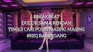 Download lagu BREAKBEAT DUDUK SAMA RENDAH ,TINGGI CARI POSISI MASING MASING #REQ BABBYGANG