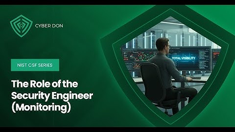 CyberDon | NIST CSF Series | The Role of the Security Engineer (Monitoring)