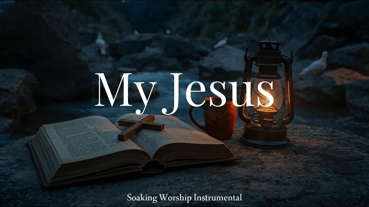 MY JESUS 🙏 Soaking Worship Instrumental | Deep Prayer & Intimate Time ...