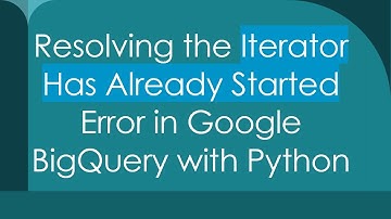 Resolving the Iterator Has Already Started Error in Google BigQuery with Python