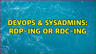 Famous DevOps & SysAdmins: RDP-ing or RDC-ing (2 Solutions!!) Profile