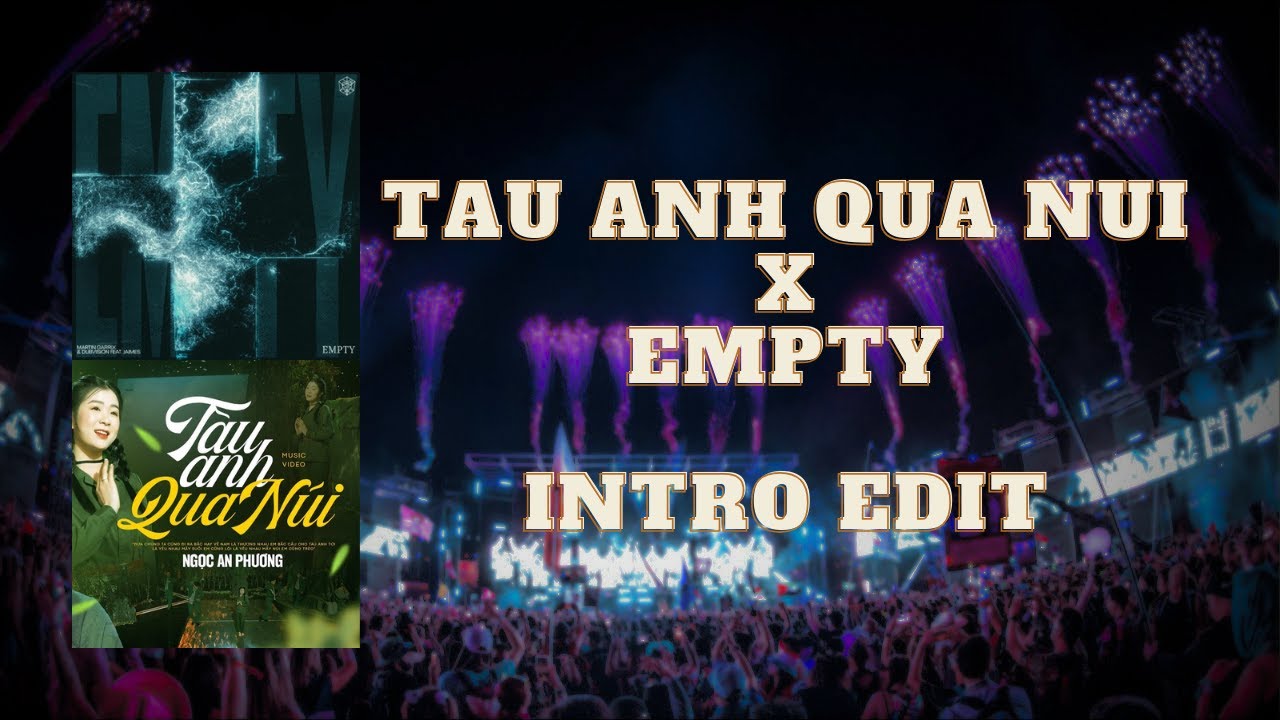 Tau Anh Qua Nui & Empty (Intro Edit)