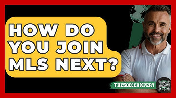 How Do You Join MLS Next? - The Soccer Xpert