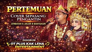 PERTEMUAN-COVER SEPASANG KEKASIH - JEMBATAN 6 JALUR 8 BANYUASIN DI HIBUR OT PLUS KAK LEHA