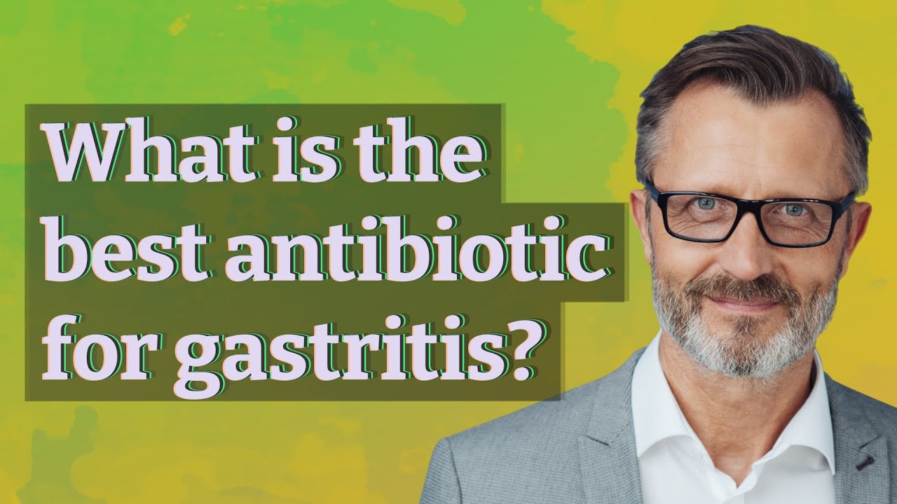What is the best antibiotic for gastritis? YouTube