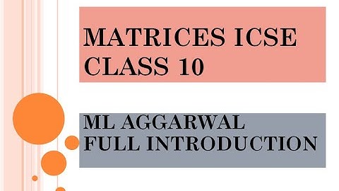 Matrices icse 10 by Anirudh sir | full introduction icse 10 ML Aggarwal full exercise done