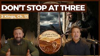 2 Kings, Chapter 13 - Don't Stop At Three | Prophets of Israel Daily