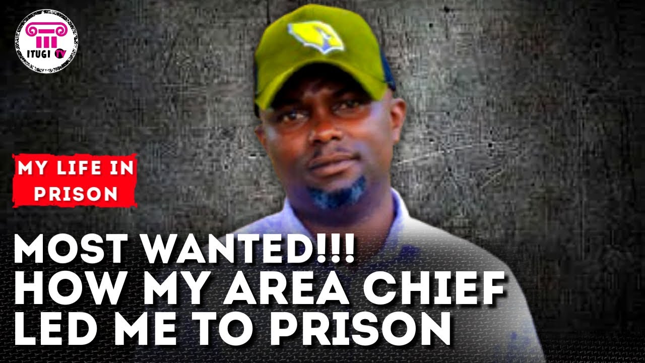 MOST WANTED !!! How My Area Chief Led Me To Prison - My Life In Prison