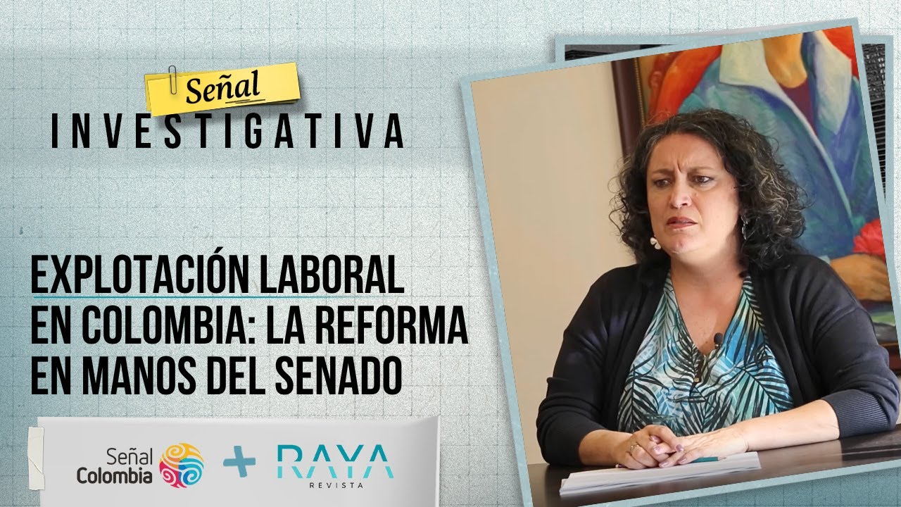 Señal Investigativa l Explotación laboral en Colombia: la reforma en manos del Senado