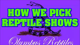 How we pick our REPTILE SHOWS!