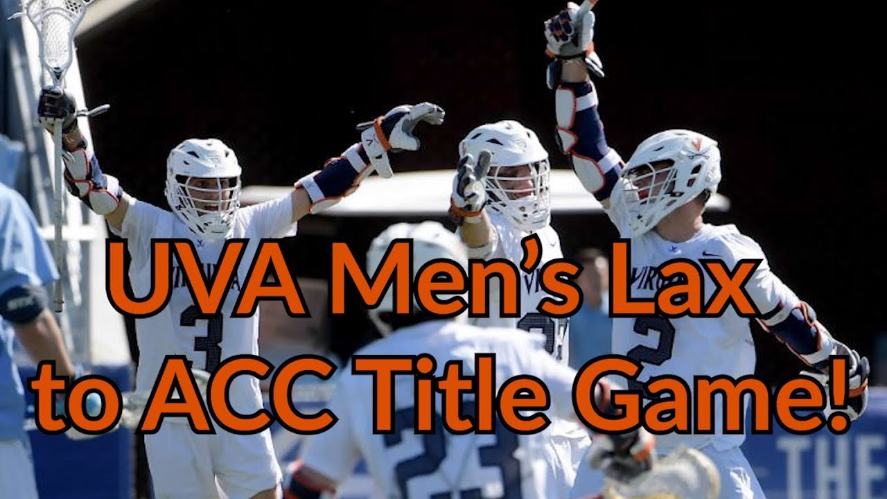 UVA Men's Lax Advances to ACC Championship Game with Epic 14-13 Comeback Victory Over UNC