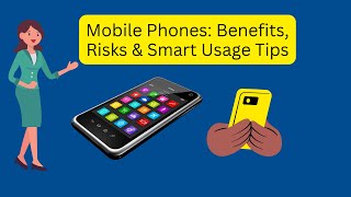 Mobile Phones: Benefits, Risks & Smart Usage Tips