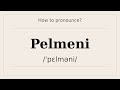 How to say Pelmeni? [Pronunciation with examples]